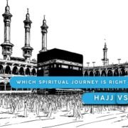 Hajj vs. Umrah, Which Spiritual Journey is Right for You?