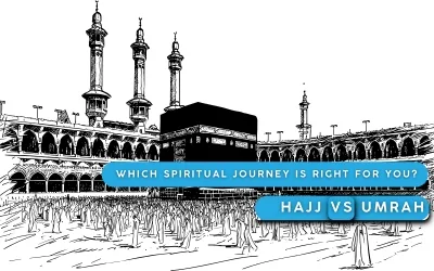 Hajj vs Umrah | Which Spiritual Journey is Right for You?